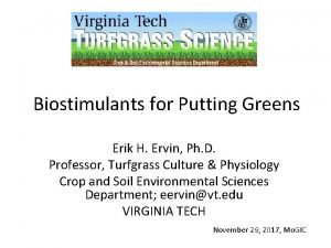 Biostimulants for Putting Greens Erik H Ervin Ph