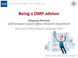 Being a DMP advisor Dragana Petrovic ULB European