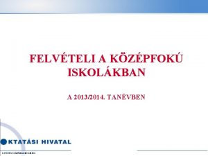 FELVTELI A KZPFOK ISKOLKBAN A 20132014 TANVBEN A