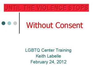 Without Consent LGBTQ Center Training Keith Labelle February