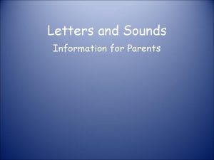 Letters and Sounds Information for Parents Phonics at