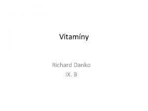 Vitamny Richard Danko IX B Vetky znme vitamny