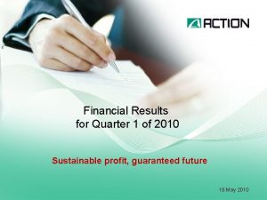 Financial Results for Quarter 1 of 2010 Sustainable