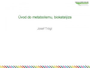 vod do metabolismu biokatalza Josef Trgl 1 Metabolismus