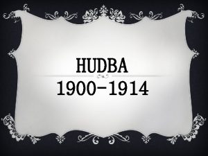 HUDBA 1900 1914 v Pozdn romantismus expresionismus snaha