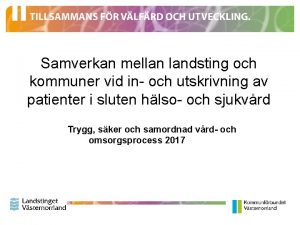 Samverkan mellan landsting och kommuner vid in och