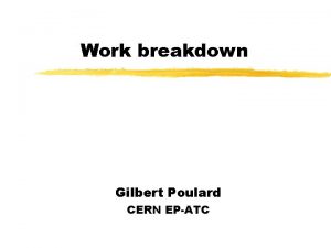 Work breakdown Gilbert Poulard CERN EPATC Work breakdown