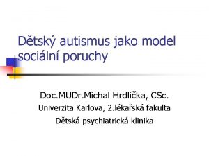 Dtsk autismus jako model sociln poruchy Doc MUDr