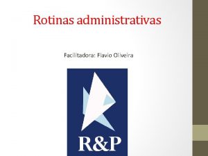 Rotinas administrativas Facilitadora Flavio Oliveira PROFESSOR Antnio Madiflvio