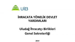 HRACATA YNELK DEVLET YARDIMLARI Uluda hracat Birlikleri Genel