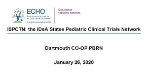 ISPCTN the IDe A States Pediatric Clinical Trials