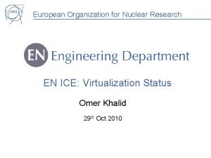 European Organization for Nuclear Research EN ICE Virtualization