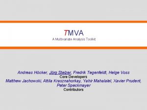 TMVA A Multivariate Analysis Toolkit Andreas Hcker Jrg