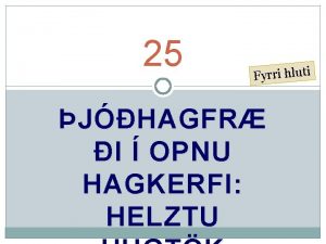25 Fyrri hluti JHAGFR I OPNU HAGKERFI HELZTU