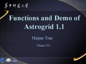 Functions and Demo of Astrogrid 1 1 Haijun