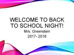 WELCOME TO BACK TO SCHOOL NIGHT Mrs Greenstein
