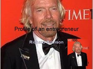 Profile of an entrepreneur Richard Branson Innovation Richard