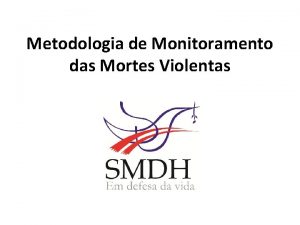 Metodologia de Monitoramento das Mortes Violentas O Monitoramento