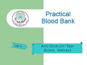 Practical Blood Bank Lab 5 The Antiglobulin Test