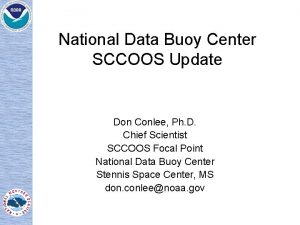 National Data Buoy Center SCCOOS Update Don Conlee