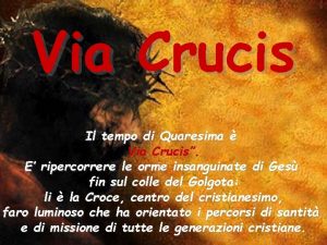 Via Crucis Il tempo di Quaresima Via Crucis