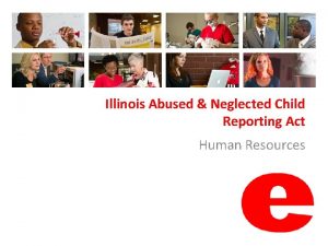 Illinois Abused Neglected Child Reporting Act Human Resources