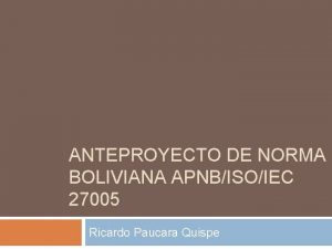 ANTEPROYECTO DE NORMA BOLIVIANA APNBISOIEC 27005 Ricardo Paucara