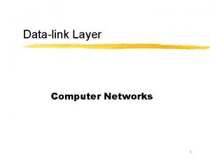 Datalink Layer Computer Networks 1 Where are we