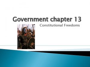 Government chapter 13 Constitutional Freedoms Section 1 Constitutional