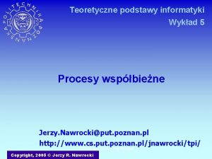 Teoretyczne podstawy informatyki Wykad 5 Procesy wspbiene Jerzy