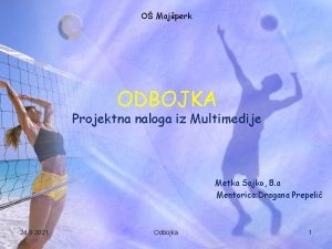 O Majperk ODBOJKA Projektna naloga iz Multimedije Metka