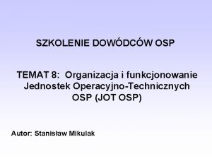 SZKOLENIE DOWDCW OSP TEMAT 8 Organizacja i funkcjonowanie