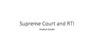 Supreme Court and RTI Shailesh Gandhi Constitutional position