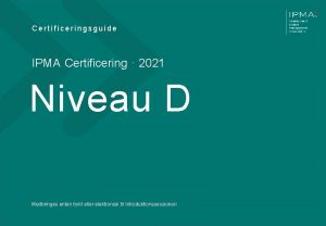 Certificeringsguide IPMA Certificering 2021 Niveau D Medbringes enten