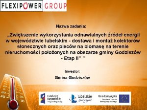 Nazwa zadania Zwikszenie wykorzystania odnawialnych rde energii w