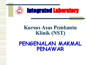 Integrated Laboratory Kursus Asas Pembantu Klinik NST PENGENALAN