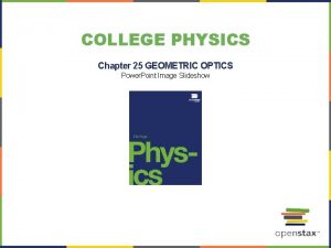 COLLEGE PHYSICS Chapter 25 GEOMETRIC OPTICS Power Point