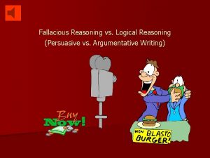Fallacious Reasoning vs Logical Reasoning Persuasive vs Argumentative