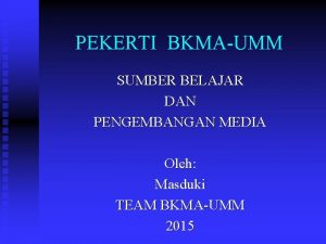 PEKERTI BKMAUMM SUMBER BELAJAR DAN PENGEMBANGAN MEDIA Oleh