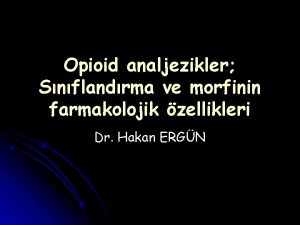 Opioid analjezikler Snflandrma ve morfinin farmakolojik zellikleri Dr