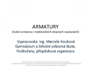 ARMATURY trubn armatury v teplovodnch otopnch soustavch Vypracovala