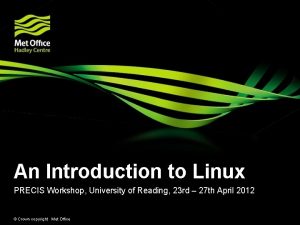 An Introduction to Linux PRECIS Workshop University of