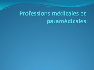 Professions mdicales et paramdicales Les professions mdicales 1re