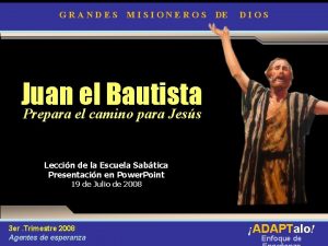 GRANDES MISIONEROS DE DIOS Juan el Bautista Prepara