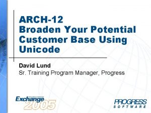 ARCH12 Broaden Your Potential Customer Base Using Unicode