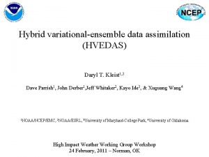 Hybrid variationalensemble data assimilation HVEDAS Daryl T Kleist