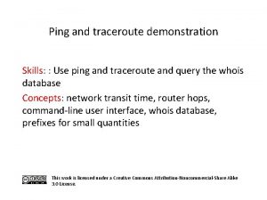 Ping and traceroute demonstration Skills Use ping and