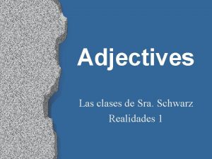 Adjectives Las clases de Sra Schwarz Realidades 1