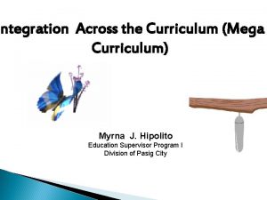 Integration Across the Curriculum Mega Curriculum Myrna J