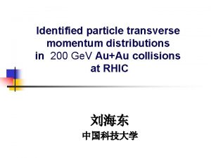 Identified particle transverse momentum distributions in 200 Ge